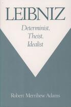 Couverture du livre « Leibniz: Determinist, Theist, Idealist » de Adams Robert Merrihew aux éditions Oxford University Press Usa