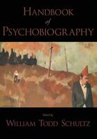 Couverture du livre « Handbook of Psychobiography » de William Todd Schultz aux éditions Oxford University Press Usa