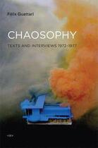 Couverture du livre « Felix guattari chaosophy : texts & interviews, 1972-1977 (new ed) » de Felix Guattari aux éditions Semiotexte