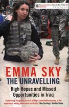 Couverture du livre « THE UNRAVELLING - HIGH HOPES AND MISSED OPPORTUNITIES IN IRAQ » de Emma Sky aux éditions Atlantic Books