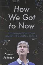 Couverture du livre « How We Got To Now » de Steven Johnson aux éditions Viking Adult