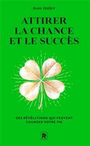 Couverture du livre « Attirer la chance et le succès : Des révélations qui peuvent changer votre vie » de Jean-Didier aux éditions Le Lotus Et L'elephant