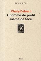 Couverture du livre « L'homme de profil même de face » de Charly Delwart aux éditions Seuil