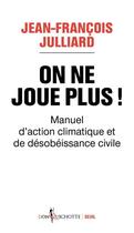 Couverture du livre « On ne joue plus ! manuel d'action climatique et de désobéissance civile » de Jean-Francois Julliard aux éditions Seuil