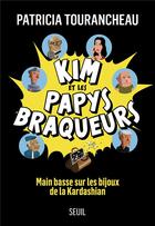 Couverture du livre « Kim et les papys braqueurs : Main basse sur les bijoux de la Kardashian » de Patricia Tourancheau aux éditions Seuil