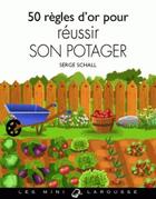 Couverture du livre « 50 règles d'or pour réussir son potager » de Serge Schall aux éditions Larousse