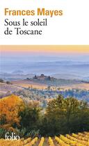 Couverture du livre « Sous le soleil de Toscane » de Frances Mayes aux éditions Folio