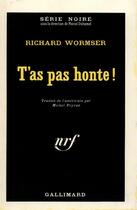 Couverture du livre « T'as pas honte ! » de Wormser Richard aux éditions Gallimard