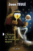 Couverture du livre « L'Histoire du roi qui ne voulait pas mourir » de Jean Teulé aux éditions Mialet Barrault