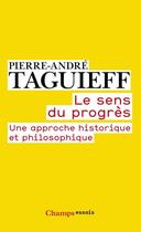 Couverture du livre « Le sens du progrès ; une approche historique et philosophique » de Pierre-Andre Taguieff aux éditions Flammarion