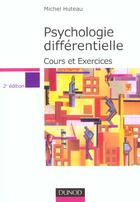 Couverture du livre « Psychologie Differentielle ; Cours Et Exercices ; 2e Edition » de Michel Huteau aux éditions Dunod