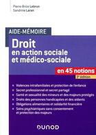 Couverture du livre « Droit en action sociale et médico-sociale en 45 notions (3e édition) » de Pierre-Brice Lebrun et Sandrine Laran aux éditions Dunod