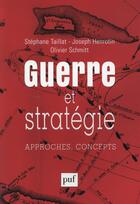 Couverture du livre « Guerre et stratégie ; approches, concepts » de Olivier Schmitt et Stephane Taillat et Joseph Henrotin aux éditions Puf