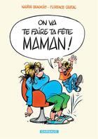 Couverture du livre « On va te faire ta fête maman » de Florence Cestac et Nadege Beauvois aux éditions Dargaud