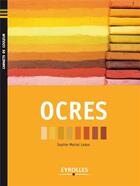 Couverture du livre « Les ocres » de Sophie Mariot Leduc et Okhra aux éditions Eyrolles