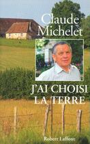 Couverture du livre « J'ai choisi la terre » de Claude Michelet aux éditions Robert Laffont