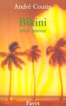 Couverture du livre « Bikini mon amour » de Andre Coutin aux éditions Payot