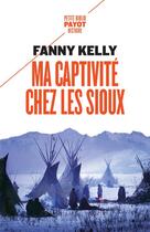 Couverture du livre « Ma captivité chez les Sioux » de Fanny Kelly aux éditions Payot