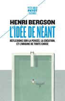 Couverture du livre « L'idée de néant : Réflexions sur la pensée, la création, et l'origine de toute chose » de Henri Bergson aux éditions Payot