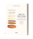 Couverture du livre « Architexture de la pâtisserie : du moelleux au croustillant, 50 recettes pour vous faire craquer » de Aurelien Cohen aux éditions Solar