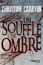 Couverture du livre « Un souffle, une ombre » de Christian Carayon aux éditions Fleuve Editions