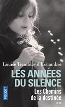 Couverture du livre « Les années du silence Tome 2 : les chemins de la destinée » de Louise Tremblay D'Essiambre aux éditions Pocket