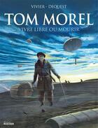 Couverture du livre « Tom Morel ; vivre libre ou mourir » de Pierre-Emmanuel Dequest et Jean-Francois Vivier aux éditions Rocher