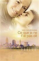 Couverture du livre « Ce que je ne t'ai pas dit » de Tara Taylor Quinn aux éditions Harlequin