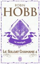 Couverture du livre « Le soldat chamane Tome 6 ; le renégat » de Robin Hobb aux éditions J'ai Lu