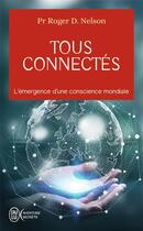 Couverture du livre « Tous connectés ; l'émergence d'une conscience mondiale » de Roger D. Nelson aux éditions J'ai Lu