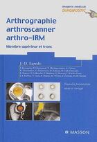 Couverture du livre « Arthrographie, arthroscanner, arthro-IRM t.1 ; membre supérieur et tronc » de Laredo aux éditions Elsevier-masson