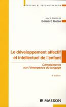 Couverture du livre « Le développement affectif et intellectuel de l'enfant ; compléments sur l'émergence du langage » de Golse-B aux éditions Elsevier-masson