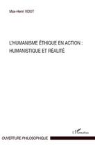 Couverture du livre « Humanisme éthique en action : humanistique et réalité » de Max-Henri Vidot aux éditions L'harmattan