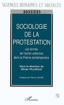 Couverture du livre « Sociologie de la protestation ; les formes de l'action collective dans la France contemporaine » de Olivier Fillieule aux éditions Editions L'harmattan