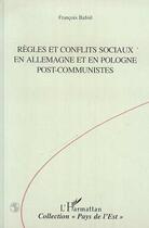 Couverture du livre « Règles et conflits sociaux en Allemagne et en Pologne post-communiste » de Francois Bafoil aux éditions Editions L'harmattan