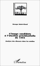 Couverture du livre « Image candidate à l'élection presidentielle de 1995 ; analyse des discours dans le médias » de Groupe Saint Cloud aux éditions Editions L'harmattan