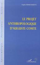 Couverture du livre « Le projet anthropologique d'Auguste Comte » de Angele Kremer-Marietti aux éditions Editions L'harmattan