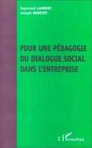 Couverture du livre « Pour une pédagogie du dialogue social dans l'entreprise » de Raymond Lambert et Joseph Renevot aux éditions Editions L'harmattan