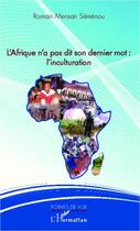 Couverture du livre « L'Afrique n'a pas dit on dernier mot : l'inculturation » de Romain Mensan Semenou aux éditions Editions L'harmattan