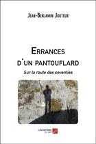 Couverture du livre « Errances d'un pantouflard ; sur la route des seventies » de Jean Benjamin Jouteur aux éditions Editions Du Net