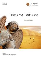 Couverture du livre « Dieu me fait rire » de Francois Lefort aux éditions Chemins De Traverse