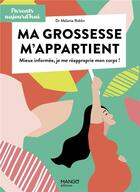 Couverture du livre « Ma grossesse m'appartient ; mieux informée, je me réappropie mon corps ! » de Melanie Roblin aux éditions Mango