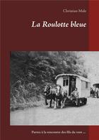 Couverture du livre « La roulotte bleue » de Christian Male aux éditions Books On Demand