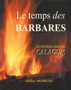 Couverture du livre « Le temps des barbares ; Attila, les dernières années de Calugum » de Didier Moreau aux éditions Books On Demand