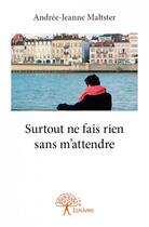 Couverture du livre « Surtout ne fais rien sans m'attendre » de Andree-Jeanne Maltster aux éditions Edilivre