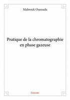 Couverture du livre « Pratique de la chromatographie en phase gazeuse » de Mabrouk Ouenada aux éditions Edilivre