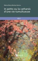 Couverture du livre « In petto ou la catharsis d'une vie tumultueuse » de Maria-Elena Bertea-Hanciu aux éditions Publibook