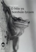 Couverture du livre « O ntlo ya borobalo lycaon » de Philippe Leemans aux éditions Societe Des Ecrivains