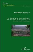 Couverture du livre « Le Sénégal des mines : Les territoires de l'or et du phosphate » de Mouhamadou Lamine Diallo aux éditions L'harmattan