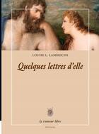 Couverture du livre « Quelques lettres d'elle » de Louise L. Lambrichs aux éditions La Rumeur Libre